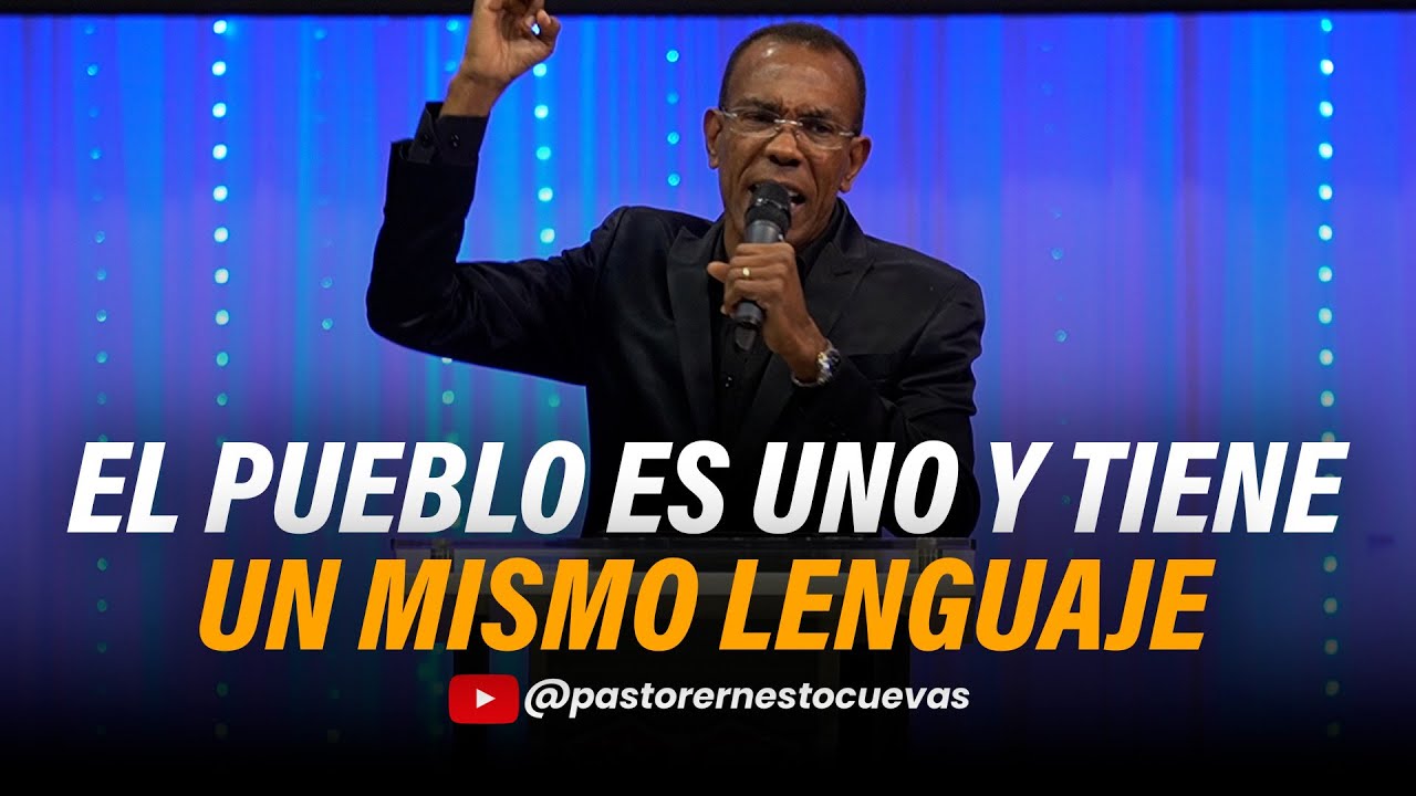 EL PUEBLO ES UNO Y TIENE UN MISMO LENGUAJE  | PASTOR ERNESTOCUEVAS