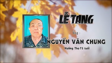 Tang Lễ  Ông  NGUYỄN VĂN CHUNG  hưởng thọ 75 tuổi   4K