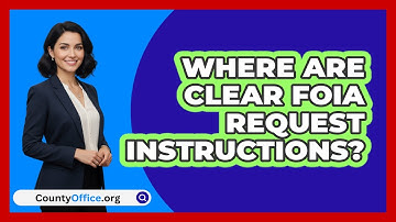 Where Are Clear FOIA Request Instructions? - CountyOffice.org
