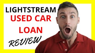 🔥 LightStream Used Car Loan Review: Pros and Cons