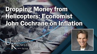 Dropping Money from Helicopters: Economist John Cochrane on Inflation