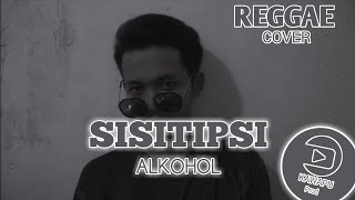 SISITIPSI-ALKOHOL II Reggae Cover KAWAPU Prod