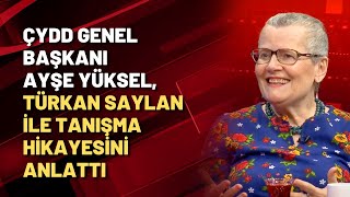 Çydd Genel Başkanı Ayşe Yüksel Türkan Saylan Ile Tanışma Hikayesini Anlattı