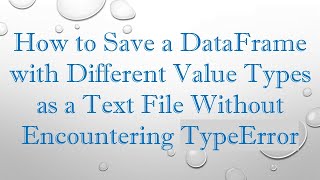 How to Save a DataFrame with Different Value Types as a Text File Without Encountering TypeError