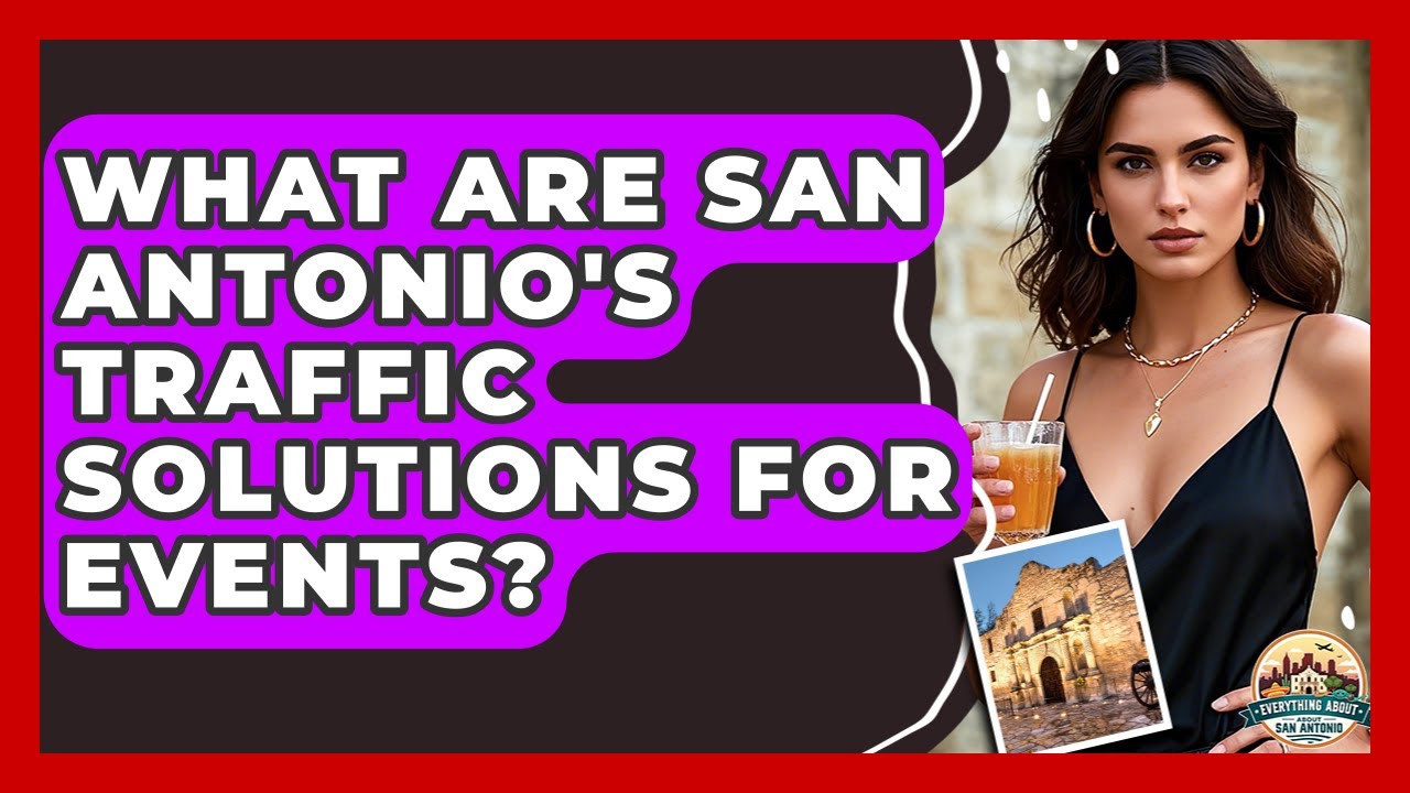 What Are San Antonio's Traffic Solutions For Events? - Everything About San Antonio
