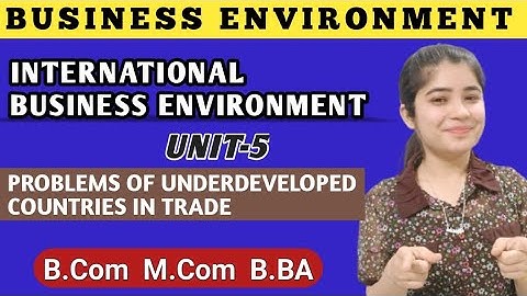 Problems  Underdeveloped Countries In Trade Business Environment International Business Environment