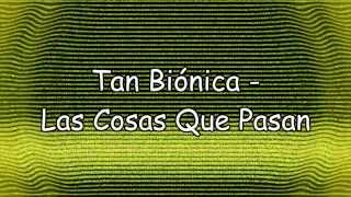 Tan Biónica - Las Cosas Que Pasan (Letra + HD) Lyric Video