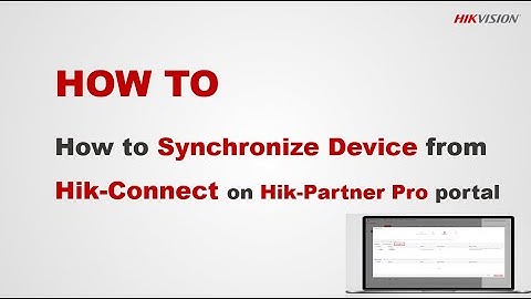 How to Sychonize Device from Hik Connect on Hik Partner Pro portal