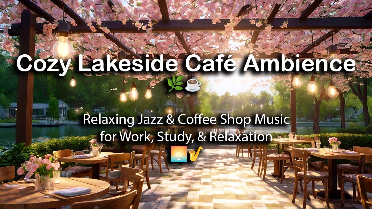 🌿☕ Cozy Lakeside Café Ambience | Relaxing Jazz & Coffee Shop Music for ...