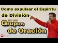 Como expulsar el Espíritu de División en los Grupos de Oración