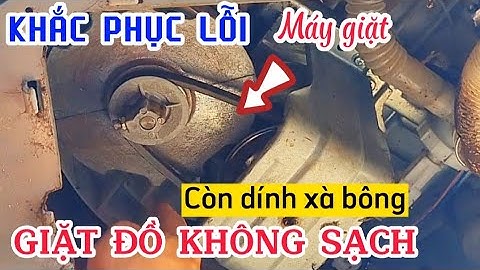 Cách khắc phục máy giặt giặt đồ không sạch còn dính xà bông/ Tiên Tiến Audio