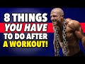 8 Things You HAVE TO DO After A Workout!