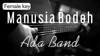 Manusia Bodoh - Ada Band Female Key ( Acoustic Karaoke ) chords