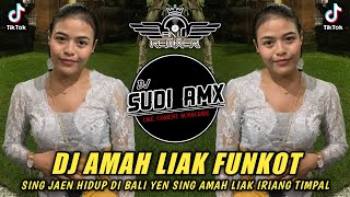 DJ AMAH LIAK FUNKOT TERBARU 2024 | DJ SING JAEN HIDUP DI BALI FUNKOT | DJ SUDI RMX