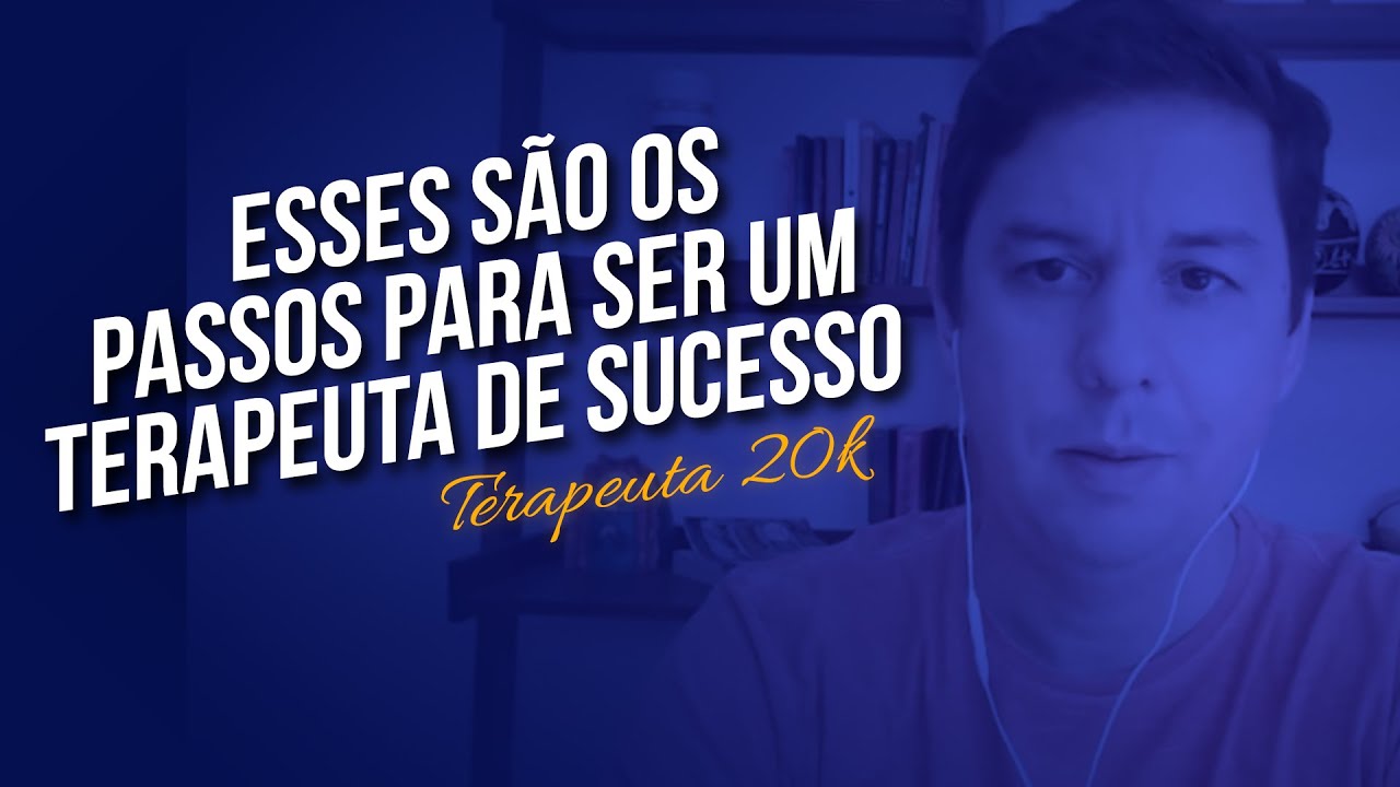 Esses são os passos para ser um Terapeuta de sucesso // Terapeuta 20K ...