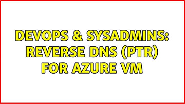 DevOps & SysAdmins: Reverse DNS (PTR) for Azure VM (2 Solutions!!)