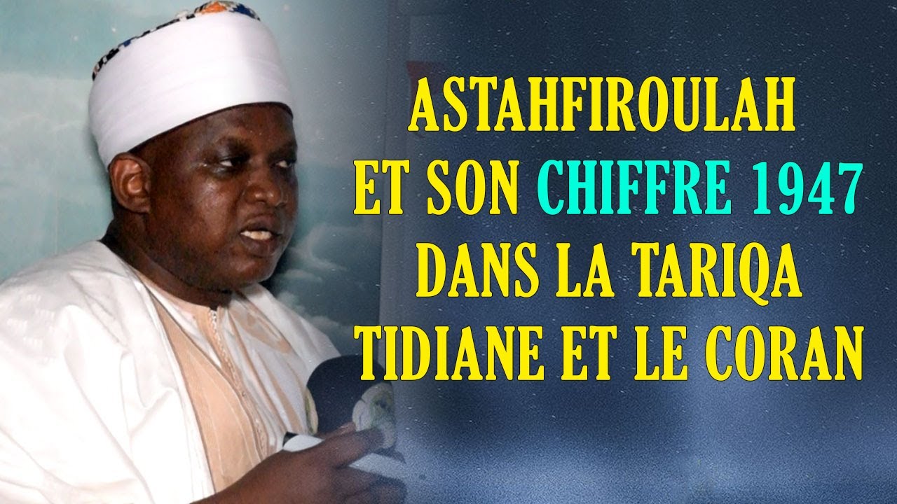 Décryptage de Istighfar et son chiffre 1947 dans la Tariqa Tidiane et le  Coran