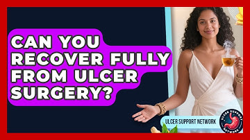 Can You Recover Fully From Ulcer Surgery? - Ulcer Support Network