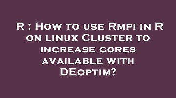 R : How to use Rmpi in R on linux Cluster to increase cores available with DEoptim?