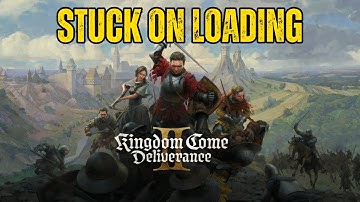 Fix Kingdom Come Deliverance 2 Stuck on Loading Screen Issue!