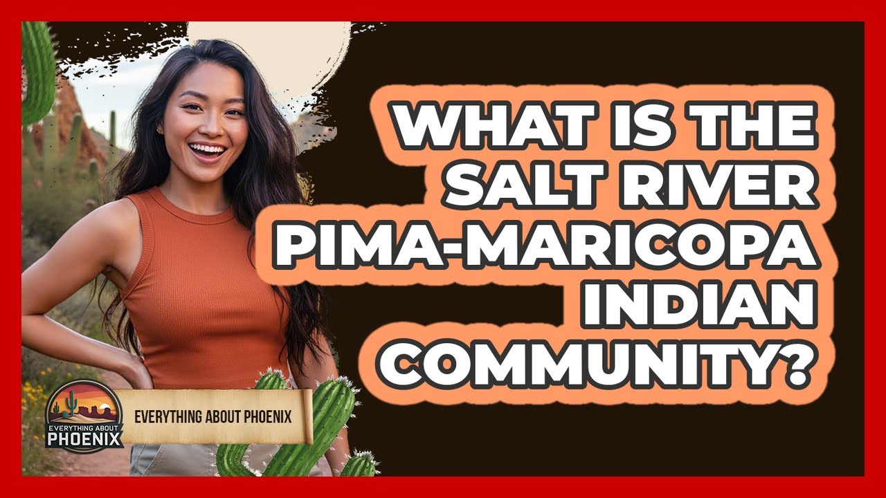 What Is The Salt River Pima-Maricopa Indian Community?