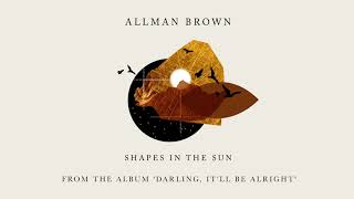 Vignette de la vidéo "Allman Brown - Shapes In The Sun (Official Audio)"