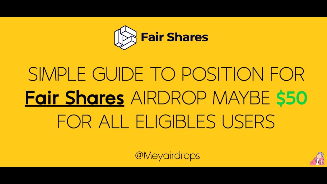 SIMPLE GUIDE TO POSITION FOR Fair Shares AIRDROP MAYBE $50 FOR ALL ELIGIBLES USERS Meyairdrops