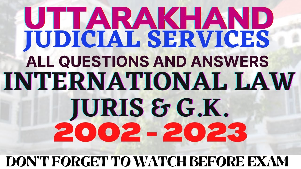 UKJS - INTERNATIONAL LAW, JURIS & GK  - 2002-2023 ALL QUESTIONS- UK Judicial Services