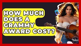 How Much Does A Grammy Award Cost? - The Musician Encyclopedia