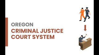 Oregon Criminal Court Process - What to Expect; Arrest to Sentencing