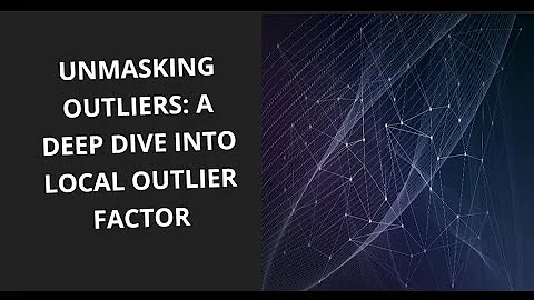 Unmasking Outliers A Deep Dive into Local Outlier Factor