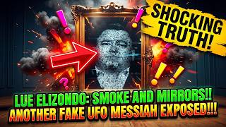 Lue Elizondo, The shocking truth! Smoke and mirrors, Another fake UFO MESSIAH! A deep dive!