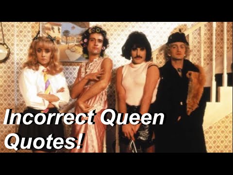 Incorrect Queen Quotes!