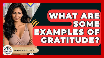 What Are Some Examples Of Gratitude? - High School Toolkit
