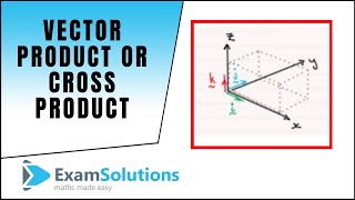 Vector Product or Cross Product (part 1) : ExamSolutions Maths Revision