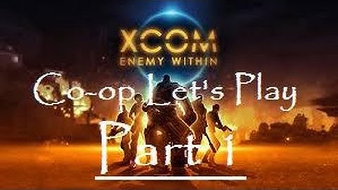 XCOM: Enemy Within Let