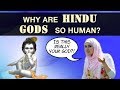 Why are hindu gods so human hinduism vs christianity  islam