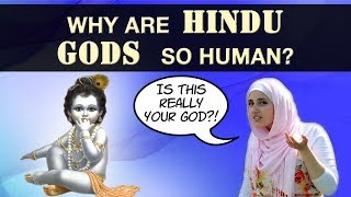 Why are Hindu Gods so Human? (Hinduism Vs Christianity &amp; Islam)