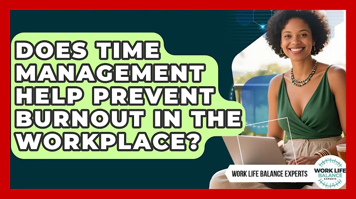 Does Time Management Help Prevent Burnout in the Workplace? | Work Life Balance Experts News