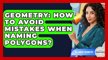 Geometry: How To Avoid Mistakes When Naming Polygons? - All About Geometry