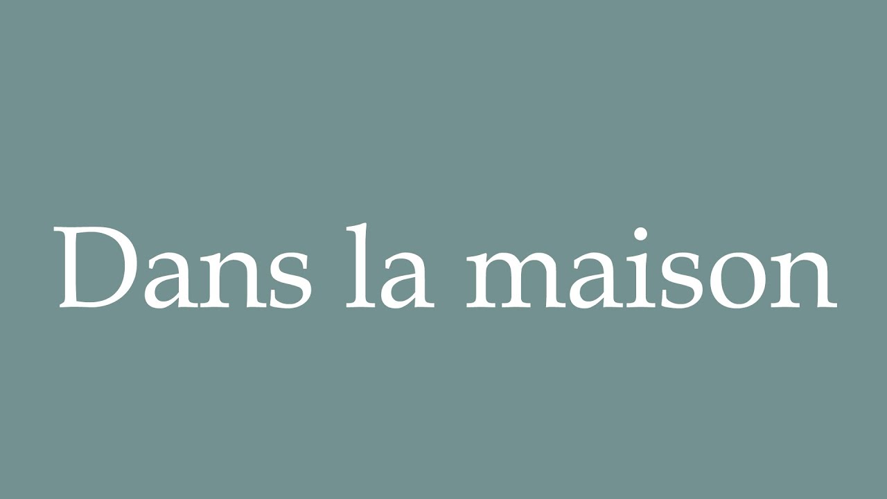 How to Pronounce ''Dans la maison'' (In the house) Correctly in French