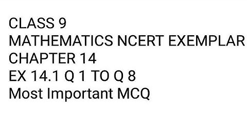 CLASS 9 MATHEMATICS NCERT EXEMPLAR CHAPTER 14 STATISTICS EX 14.1 Q 1 TO Q 8 most important MCQ