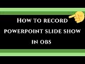 How to Record Powerpoint SLIDESHOW in OBS studio