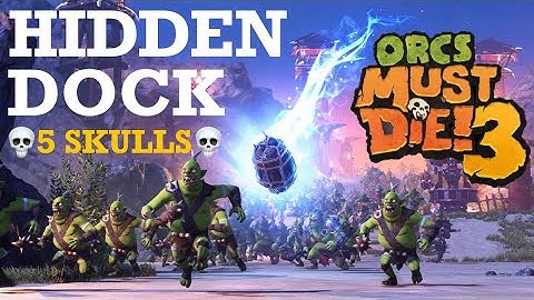 ORCS MUST DIE! 3 - No.4 HIDDEN DOCK // RIFT LORD // 5 SKULLS // Walkthrough 2021