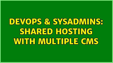 DevOps & SysAdmins: shared hosting with multiple CMS