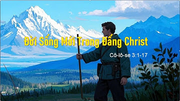 Đời Sống Mới Trong Đấng Christ - Mục sư Nguyễn Phi Hùng