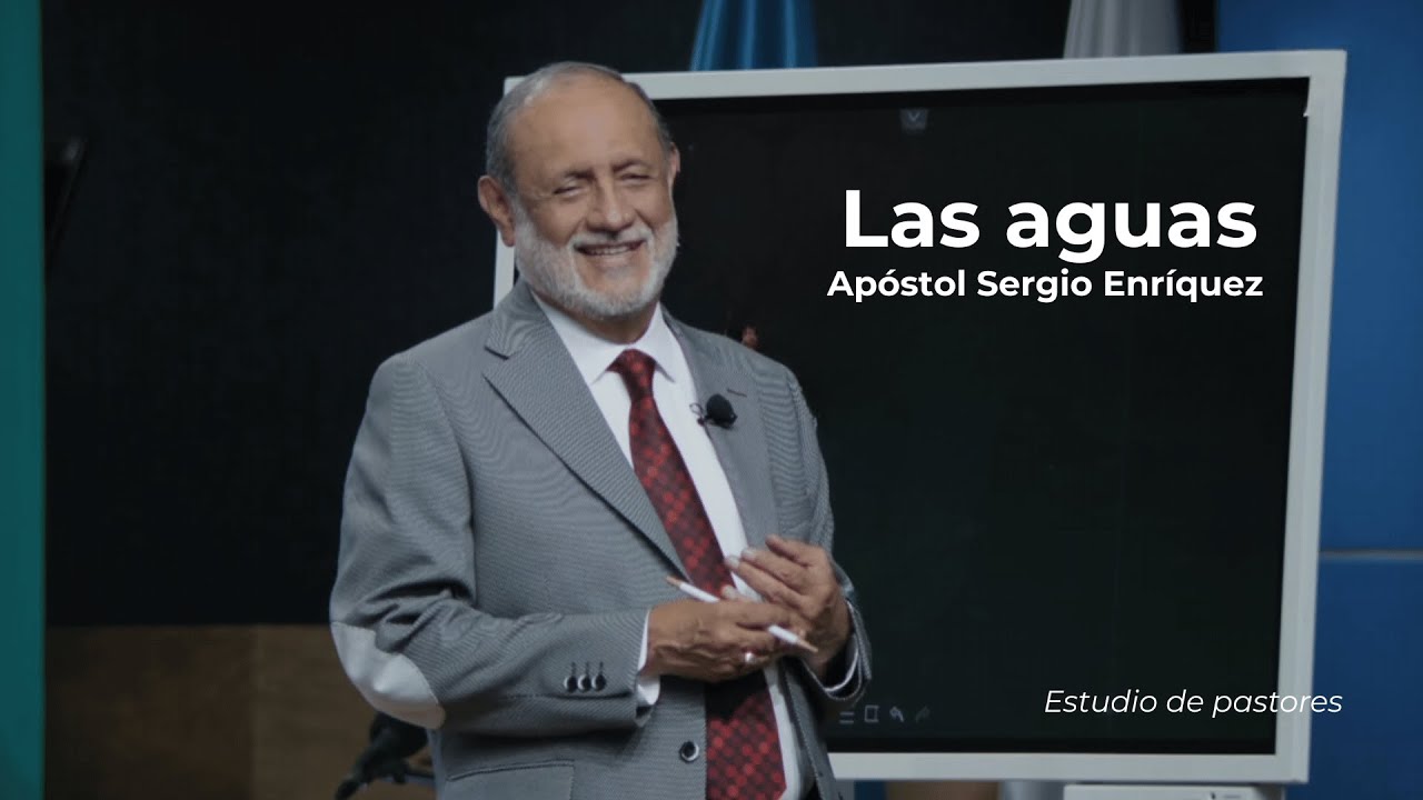 Las Aguas | Apóstol Sergio Enríquez | Estudio de Pastores