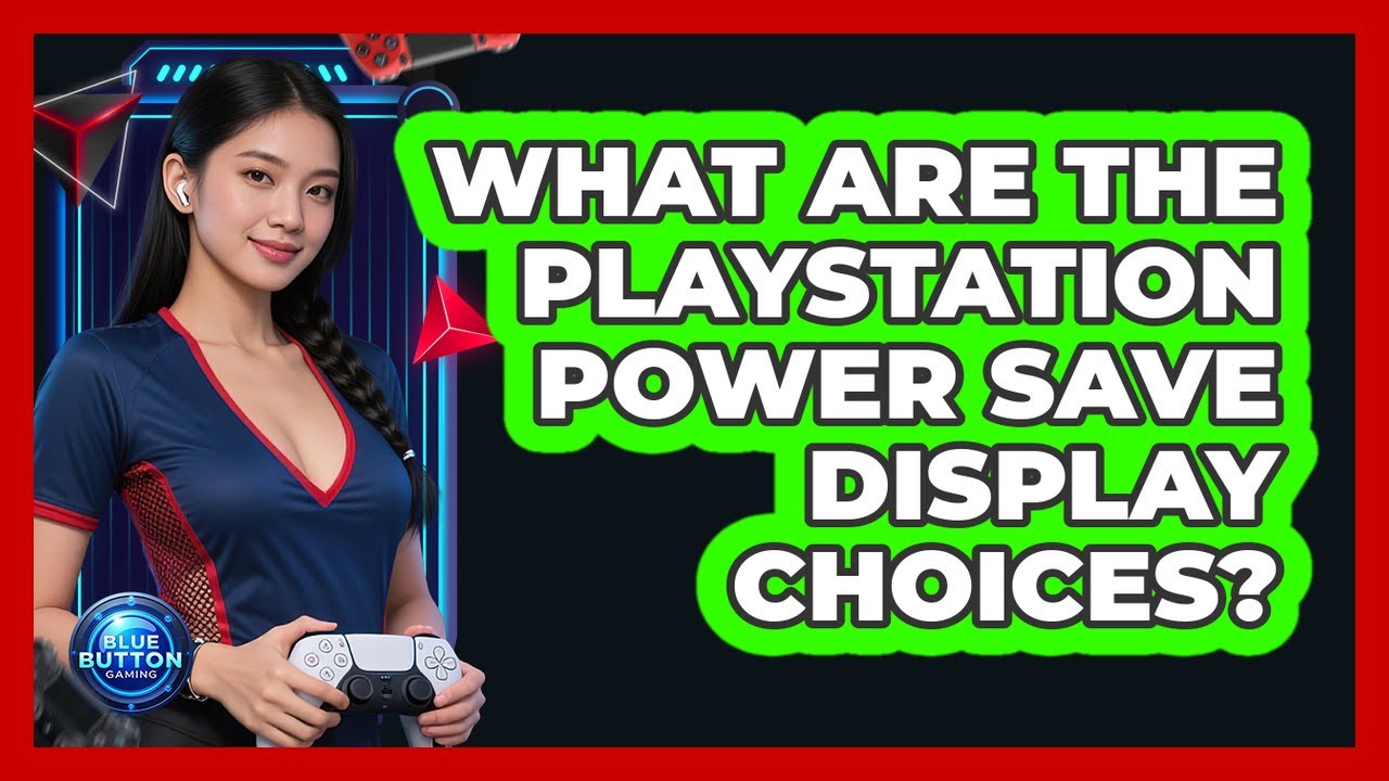 What Are The PlayStation Power Save Display Choices?