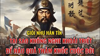 Giỏi như Hàn Tín, tại sao không lường trước tai họa, để cuộc đời chết dưới tay đàn bà và con nít?