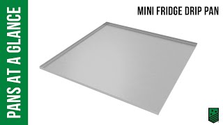 PANS AT A GLANCE - Mini Fridge Drip Pan - Killarney Metals